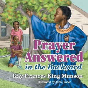 Prayer Answered in the Backyard by Kay Frances King Munson