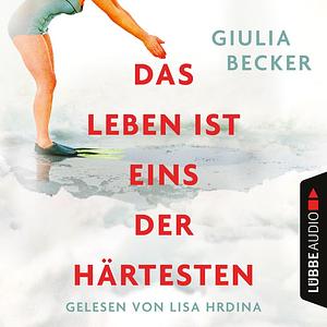 Das Leben ist eins der Härtesten by Giulia Becker