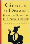 Genius in Disguise: Harold Ross of The New Yorker by Thomas Kunkel, Harold Ross