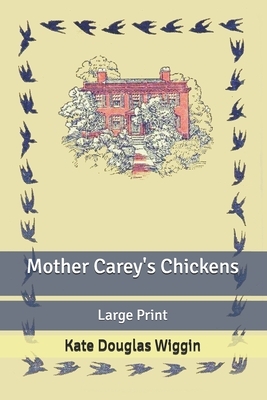 Mother Carey's Chickens: Large Print by Kate Douglas Wiggin