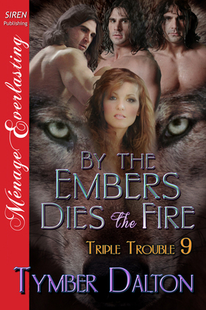 By the Embers Dies the Fire by Tymber Dalton