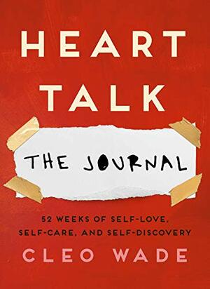 Heart Talk: The Journal: 52 Weeks of Self-Love, Self-Care, and Self-Discovery by Cleo Wade