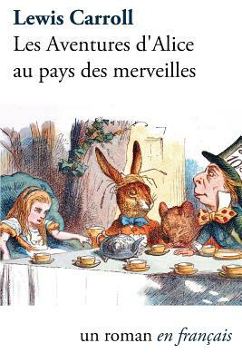 Les Aventures d'Alice Au Pays Des Merveilles by Lewis Carroll