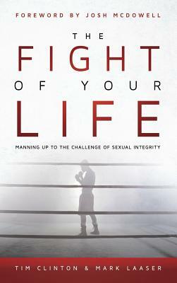 The Fight of Your Life by Tim Clinton, Mark Laaser