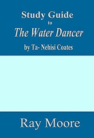 Study Guide to The Water Dancer by Ray Moore