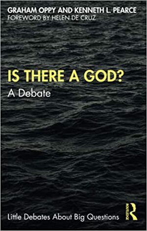 Is There a God?: A Debate by Helen De Cruz, Graham Oppy, Kenneth L Pearce