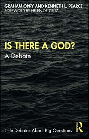 Is There a God?: A Debate by Graham Oppy, Helen De Cruz, Kenneth L Pearce