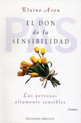 El Don de La Sensibilidad: (Las Personas Altamente Sensibles) by Elaine Aron
