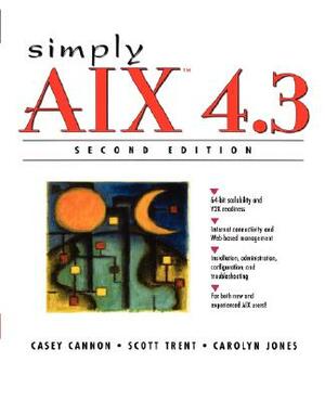 Simply AIX 4.3 by Carolyn Jones, Casey Cannon, Scott Trent