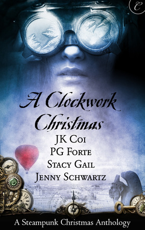 A Clockwork Christmas by Stacy Gail, Jenny Schwartz, Angela James, P.G. Forte, J.K. Coi