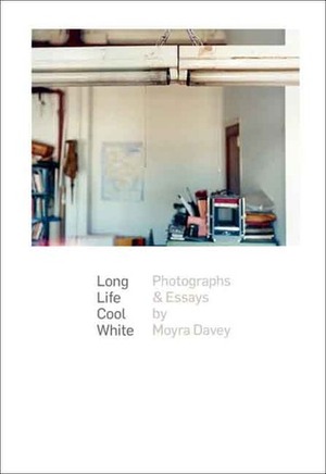 Long Life Cool White: Photographs and Essays by Helen Molesworth, Moyra Davey