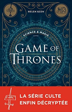 Science & magie dans Game of Thrones by Nathalie Huet, Helen Keen