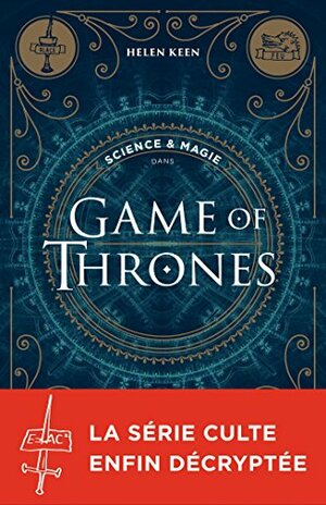 Science & magie dans Game of Thrones by Helen Keen, Nathalie Huet