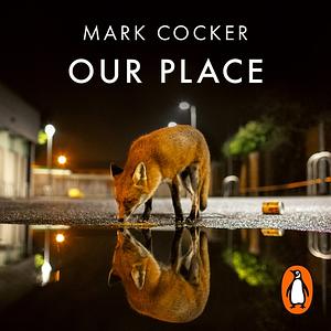 Our Place: Can We Save Britain's Wildlife Before It Is Too Late? by Mark Cocker