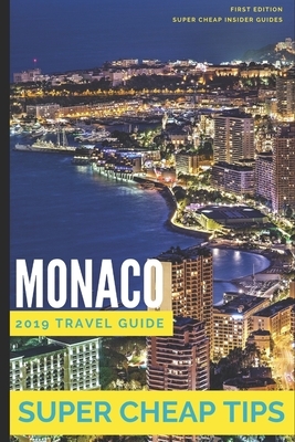 Super Cheap Monaco: How to enjoy a $1,000 trip to Monaco for $250 by Phil G. Tang