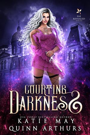 Courting Darkness by Quinn Arthurs, Katie May