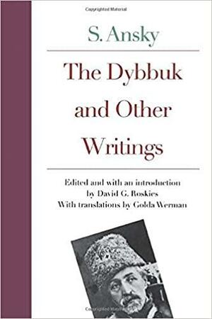 The Dybbuk and Other Writings by S. Ansky, Golda Werman, David G. Roskies
