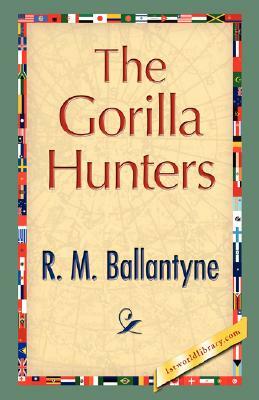 The Gorilla Hunters by M. Ballantyne R. M. Ballantyne, R. M. Ballantyne