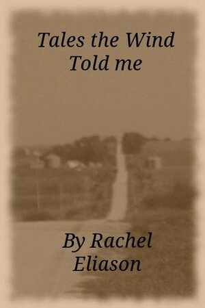 Tales the Wind Told Me by Rachel Eliason