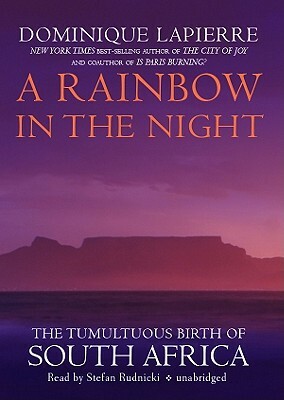 A Rainbow in the Night: The Tumultuous Birth of South Africa by Dominique Lapierre