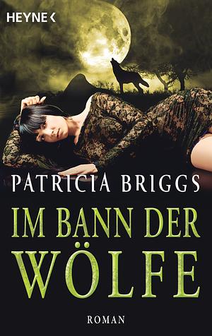 Im Bann der Wölfe by Patricia Briggs
