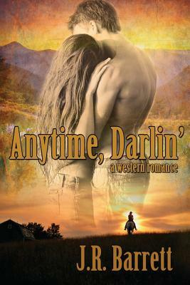 Anytime, Darlin': A Western Romance by J. R. Barrett