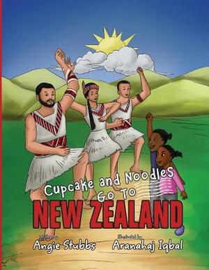 Cupcake and Noodles Go To New Zealand by Angie Stubbs