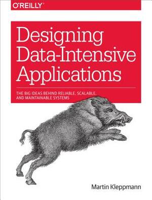 Designing Data-Intensive Applications: The Big Ideas Behind Reliable, Scalable, and Maintainable Systems by Martin Kleppmann