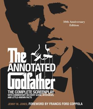 The Annotated Godfather (50th Anniversary Edition): The Complete Screenplay, Commentary on Every Scene, Interviews, and Little-Known Facts by Francis Ford Coppola, Jenny M. Jones