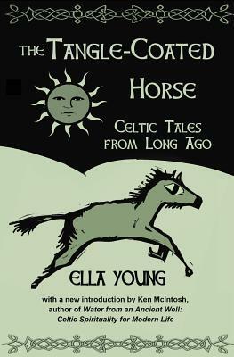The Tangle-Coated Horse: Celtic Tales from Long Ago by Ella Young