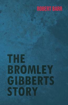 The Bromley Gibberts Story by Robert Barr