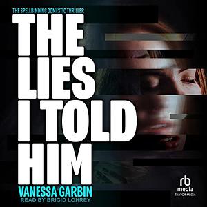 The Lies I Told Him by Vanessa Garbin