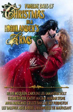 12 Days of Christmas in a Highlander's Arms by Samantha Holt, Sky Purington, Ashe Barker, Elizabeth Rose, Celeste Barclay, Emmanuelle de Maupassant, Mariah Stone, Cathy MacRae, Anna Markland, Caroline Lee, Hildie McQueen, Lily Baldwin