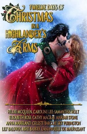 12 Days of Christmas in a Highlander's Arms by Mariah Stone, Anna Markland, Lily Baldwin, Elizabeth Rose, Caroline Lee, Samantha Holt, Ashe Barker, Hildie McQueen, Cathy MacRae, Sky Purington, Celeste Barclay, Emmanuelle de Maupassant