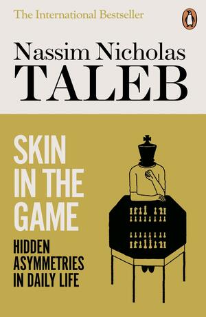 Skin in the Game: Hidden Asymmetries in Daily Life by Nassim Nicholas Taleb