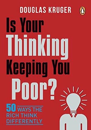 Is Your Thinking Keeping You Poor?: 50 Ways the Rich Think Differently by Douglas Kruger