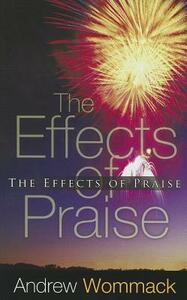 The Effects of Praise by Andrew Wommack