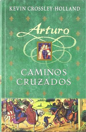 Arturo: Caminos cruzados by Kevin Crossley-Holland