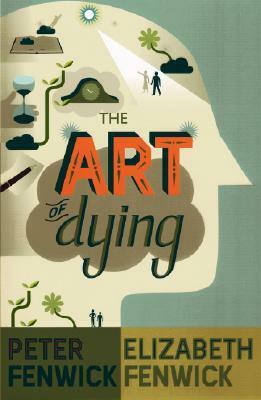The Art of Dying by Peter Fenwick, Elizabeth Fenwick