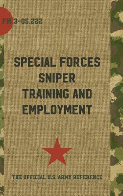 FM 3-05.222: Special Forces Sniper Training and Employment by Special Operations Press, Department Of the Army Headquarters