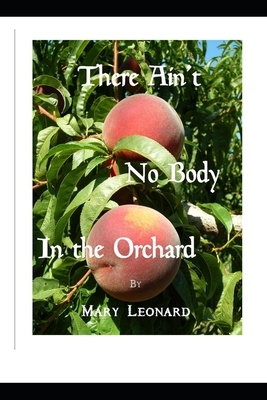 There Ain't No Body in the Orchard by Mary Leonard
