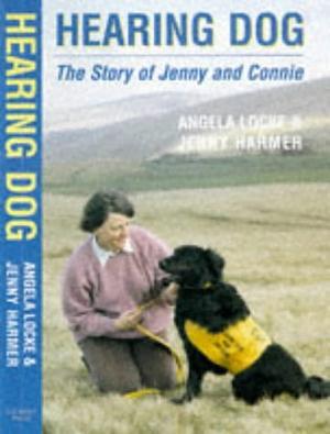 Hearing Dog: The Story of Jenny and Connie by Angela Locke, Jenny Harmer