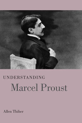 Understanding Marcel Proust by Allen Thiher