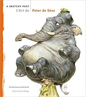 L'Art de Peter de Sève : A Sketchy Past by Amid Amidi, Peter de Sève, Chris Wedge