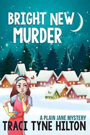 Bright New Murder by Traci Tyne Hilton