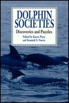Dolphin Societies: Discoveries and Puzzles by Karen Pryor
