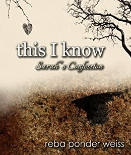 this I know - Sarah's Confession by Reba Ponder Weiss