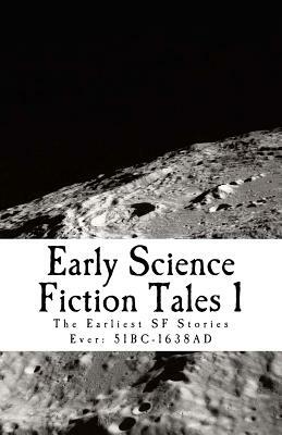 Early Science Fiction Tales 1: The Earliest SF Stories Ever: 51BC - 1638AD by David Lear