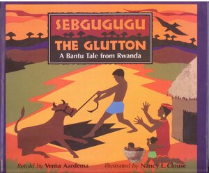 Sebgugugu the Glutton: A Bantu Tale from Rwanda by Verna Aardema