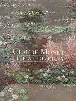 Claude Monet: Life at Giverny by Claire Joyes, Claude Monet